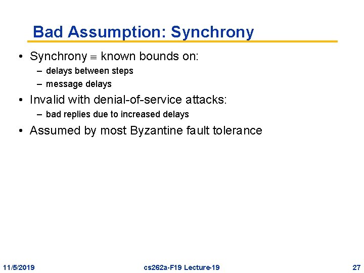 Bad Assumption: Synchrony • Synchrony known bounds on: – delays between steps – message