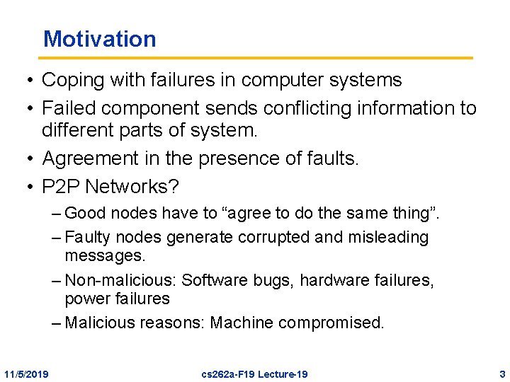 Motivation • Coping with failures in computer systems • Failed component sends conflicting information