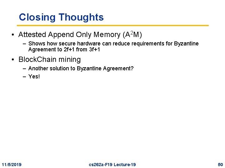 Closing Thoughts • Attested Append Only Memory (A 2 M) – Shows how secure