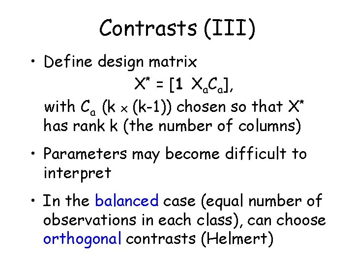 Contrasts (III) • Define design matrix X* = [1 Xa. Ca], with Ca (k