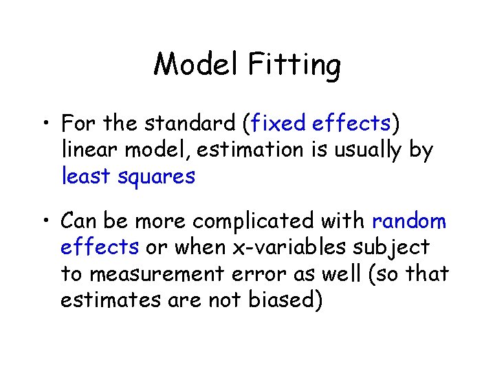 Model Fitting • For the standard (fixed effects) linear model, estimation is usually by Model Fitting • For the standard (fixed effects) linear model, estimation is usually by