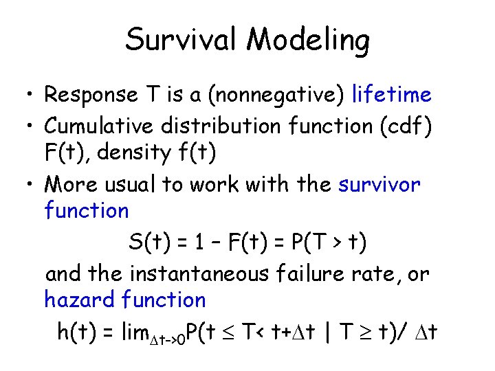 Survival Modeling • Response T is a (nonnegative) lifetime • Cumulative distribution function (cdf) Survival Modeling • Response T is a (nonnegative) lifetime • Cumulative distribution function (cdf)