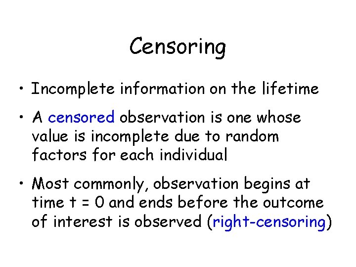 Censoring • Incomplete information on the lifetime • A censored observation is one whose Censoring • Incomplete information on the lifetime • A censored observation is one whose