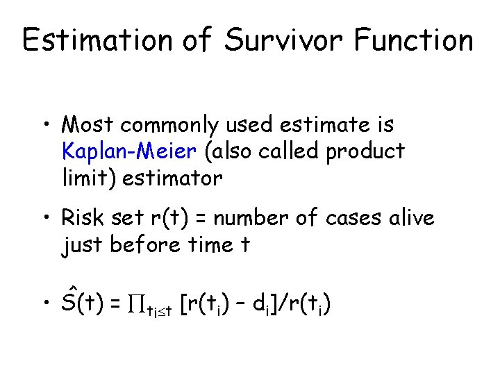 Estimation of Survivor Function • Most commonly used estimate is Kaplan-Meier (also called product Estimation of Survivor Function • Most commonly used estimate is Kaplan-Meier (also called product