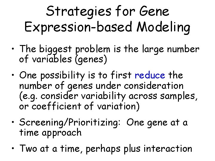 Strategies for Gene Expression-based Modeling • The biggest problem is the large number of Strategies for Gene Expression-based Modeling • The biggest problem is the large number of