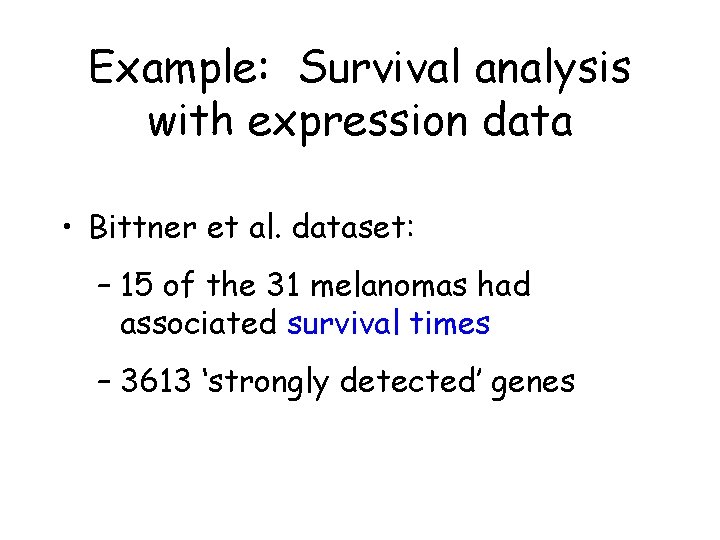 Example: Survival analysis with expression data • Bittner et al. dataset: – 15 of Example: Survival analysis with expression data • Bittner et al. dataset: – 15 of