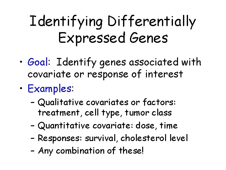 Identifying Differentially Expressed Genes • Goal: Identify genes associated with covariate or response of Identifying Differentially Expressed Genes • Goal: Identify genes associated with covariate or response of
