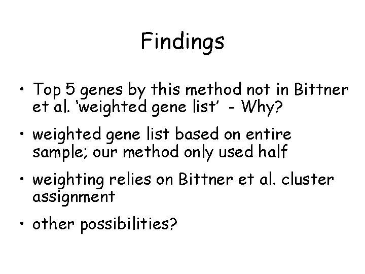 Findings • Top 5 genes by this method not in Bittner et al. ‘weighted Findings • Top 5 genes by this method not in Bittner et al. ‘weighted
