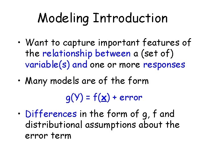 Modeling Introduction • Want to capture important features of the relationship between a (set Modeling Introduction • Want to capture important features of the relationship between a (set
