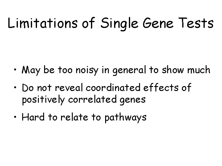 Limitations of Single Gene Tests • May be too noisy in general to show Limitations of Single Gene Tests • May be too noisy in general to show