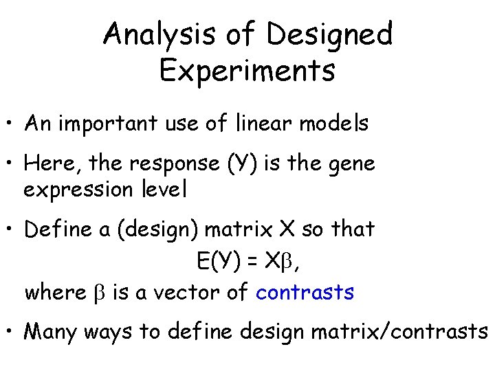 Analysis of Designed Experiments • An important use of linear models • Here, the Analysis of Designed Experiments • An important use of linear models • Here, the