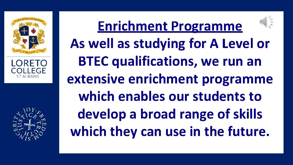 Enrichment Programme As well as studying for A Level or BTEC qualifications, we run