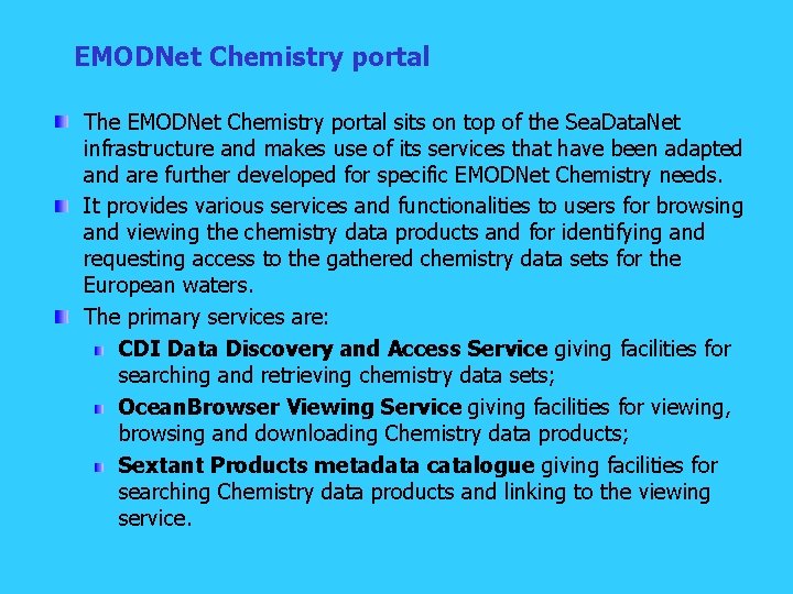 EMODNet Chemistry portal The EMODNet Chemistry portal sits on top of the Sea. Data.