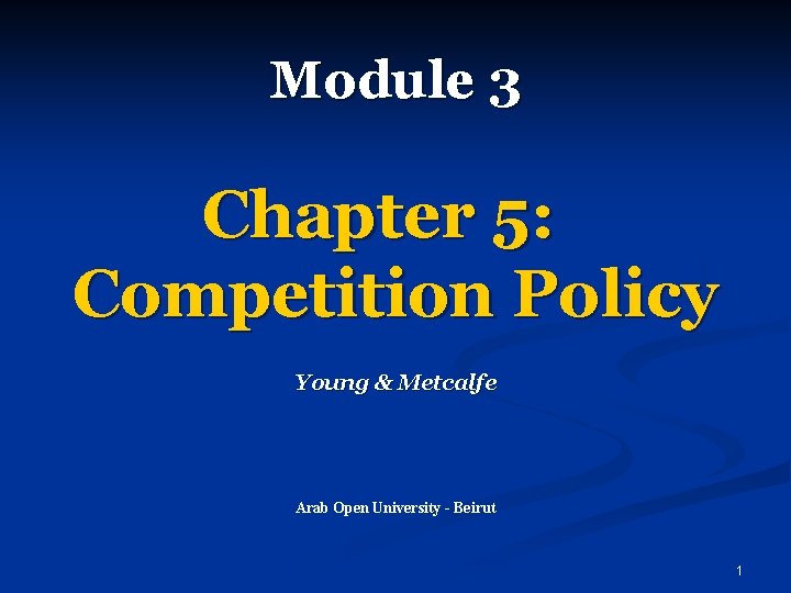 Module 3 Chapter 5: Competition Policy Young & Metcalfe Arab Open University - Beirut