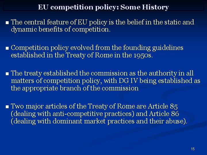 EU competition policy: Some History n The central feature of EU policy is the