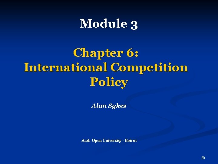 Module 3 Chapter 6: International Competition Policy Alan Sykes Arab Open University - Beirut