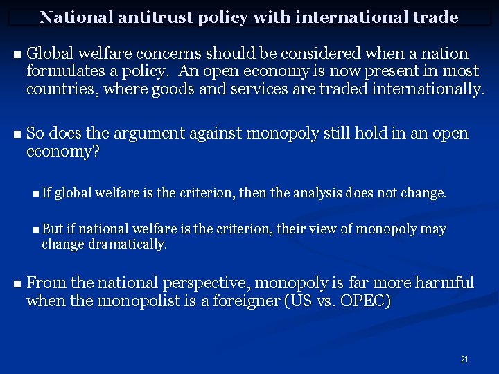 National antitrust policy with international trade n Global welfare concerns should be considered when
