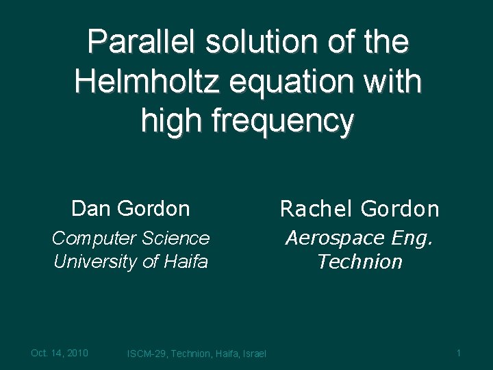 Parallel solution of the Helmholtz equation with high frequency Dan Gordon Rachel Gordon Computer