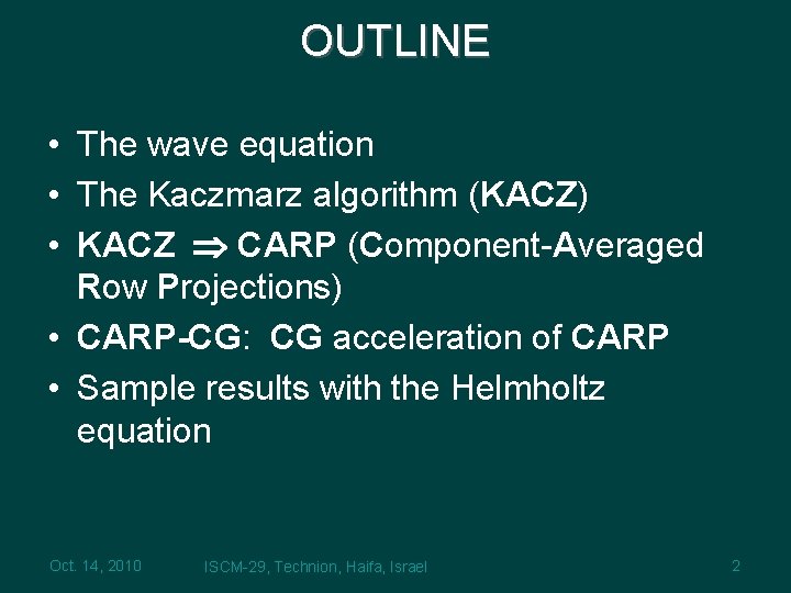 OUTLINE • The wave equation • The Kaczmarz algorithm (KACZ) • KACZ CARP (Component-Averaged