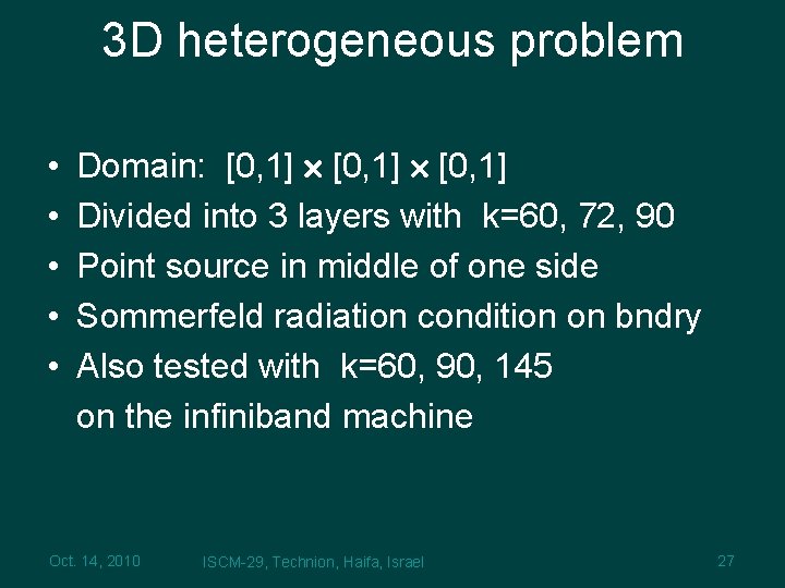 3 D heterogeneous problem • • • Domain: [0, 1] Divided into 3 layers