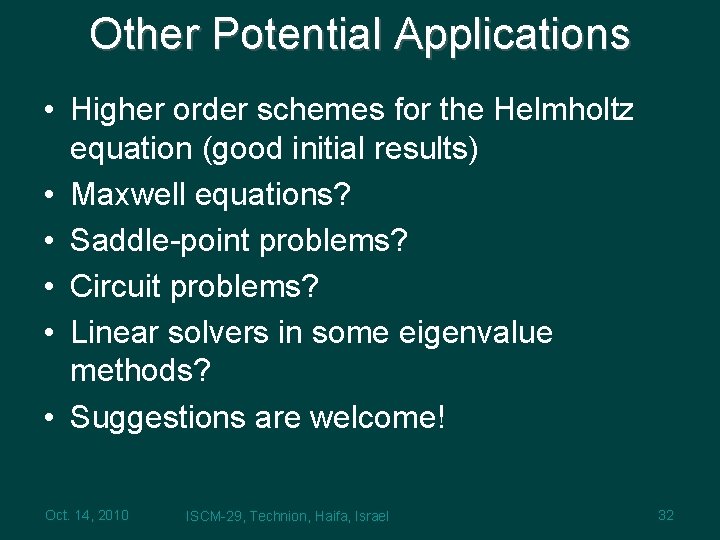 Other Potential Applications • Higher order schemes for the Helmholtz equation (good initial results)