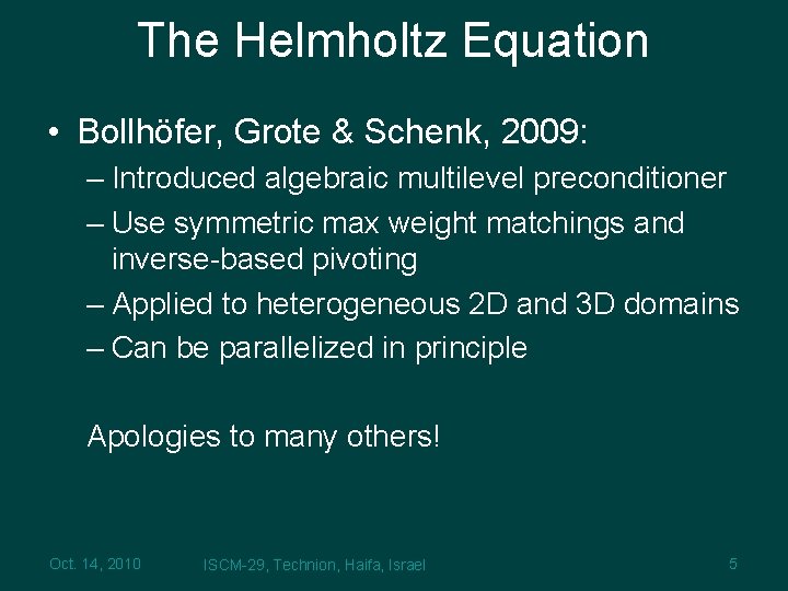 The Helmholtz Equation • Bollhöfer, Grote & Schenk, 2009: – Introduced algebraic multilevel preconditioner
