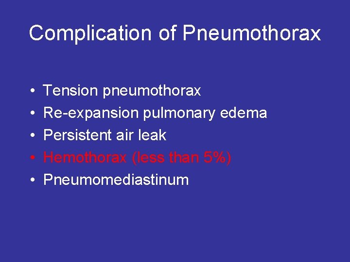 Complication of Pneumothorax • • • Tension pneumothorax Re-expansion pulmonary edema Persistent air leak