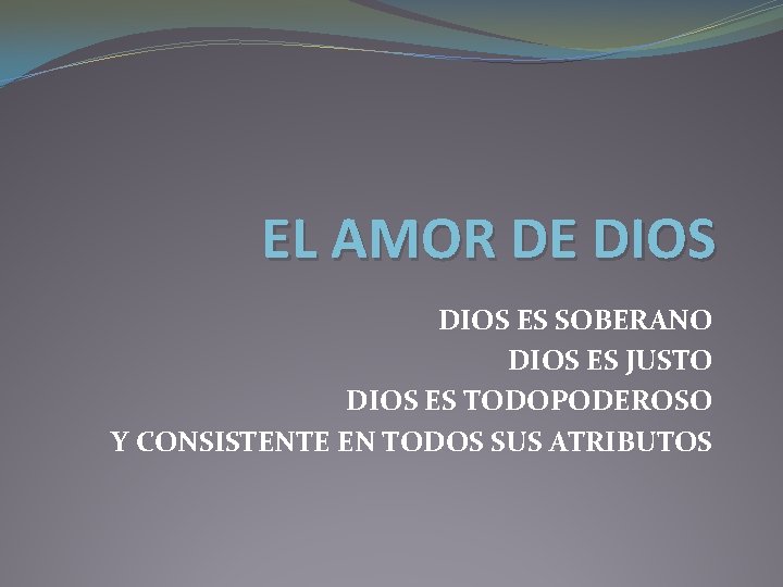 EL AMOR DE DIOS ES SOBERANO DIOS ES JUSTO DIOS ES TODOPODEROSO Y CONSISTENTE