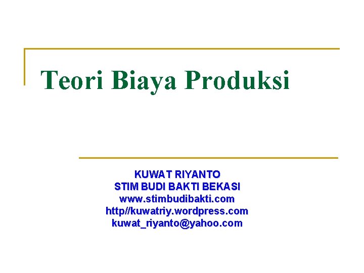 Teori Biaya Produksi KUWAT RIYANTO STIM BUDI BAKTI BEKASI www. stimbudibakti. com http//kuwatriy. wordpress.