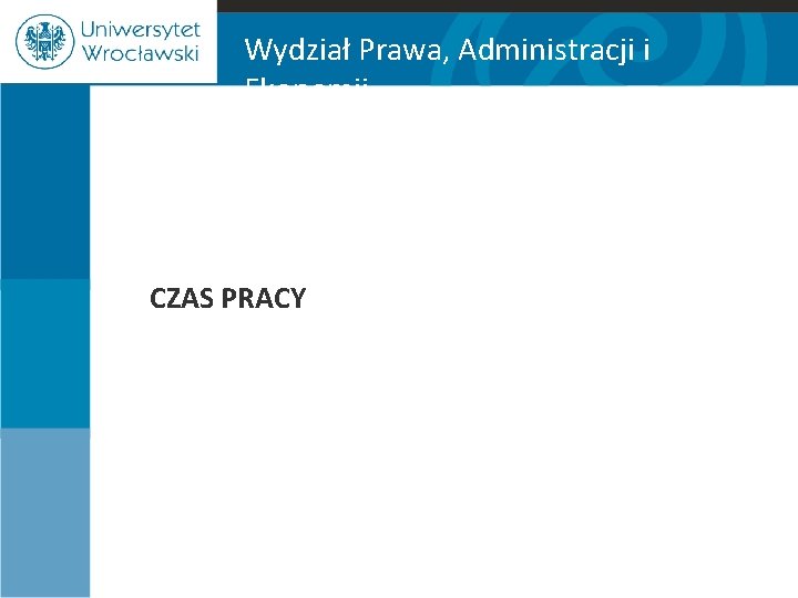 Wydział Prawa, Administracji i Ekonomii CZAS PRACY 