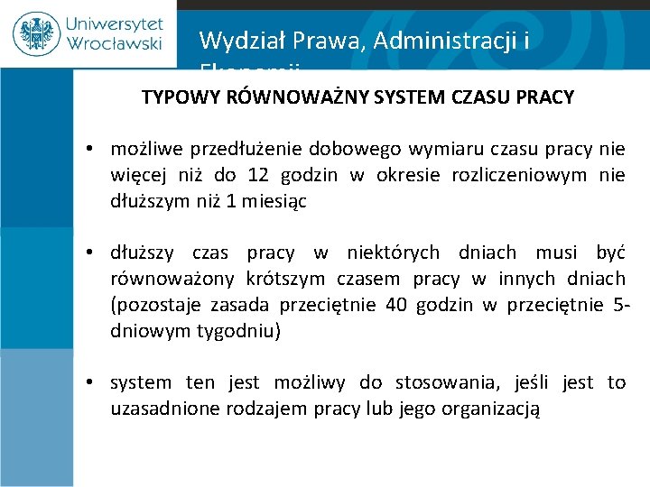 Wydział Prawa, Administracji i Ekonomii TYPOWY RÓWNOWAŻNY SYSTEM CZASU PRACY • możliwe przedłużenie dobowego