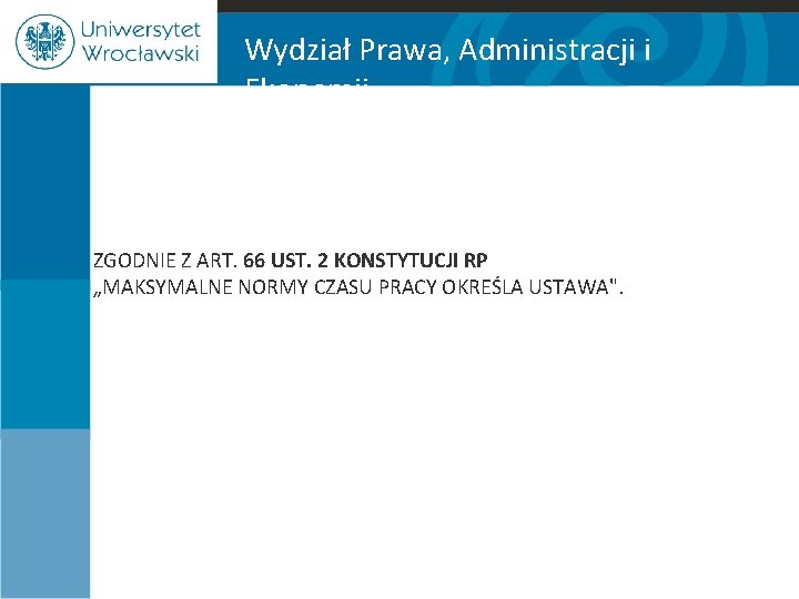 Wydział Prawa, Administracji i Ekonomii ZGODNIE Z ART. 66 UST. 2 KONSTYTUCJI RP „MAKSYMALNE