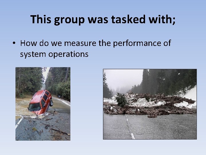 This group was tasked with; • How do we measure the performance of system