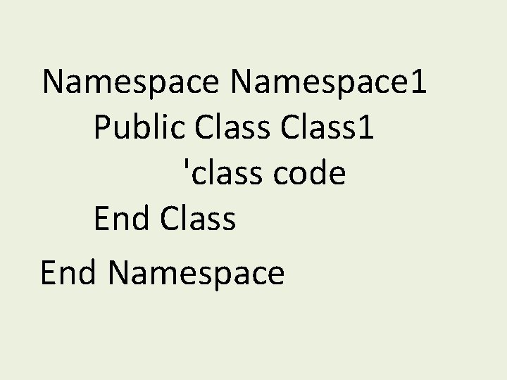 Namespace 1 Public Class 1 'class code End Class End Namespace 