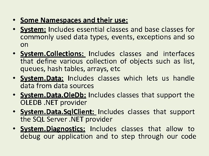  • Some Namespaces and their use: • System: Includes essential classes and base