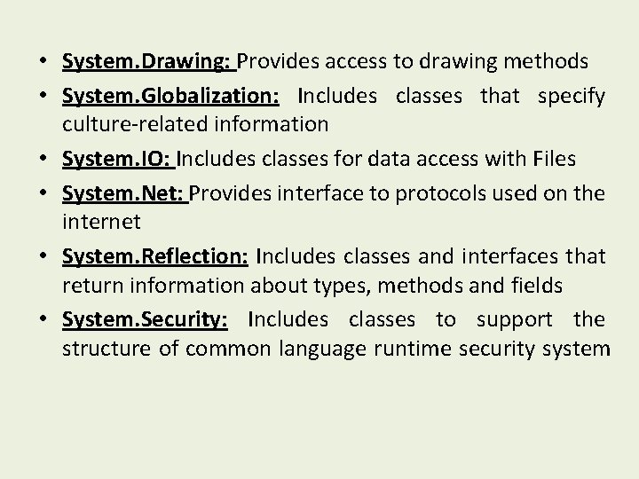  • System. Drawing: Provides access to drawing methods • System. Globalization: Includes classes