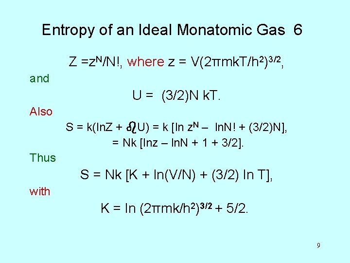 Entropy of an Ideal Monatomic Gas 6 Z =z. N/N!, where z = V(2πmk. Entropy of an Ideal Monatomic Gas 6 Z =z. N/N!, where z = V(2πmk.