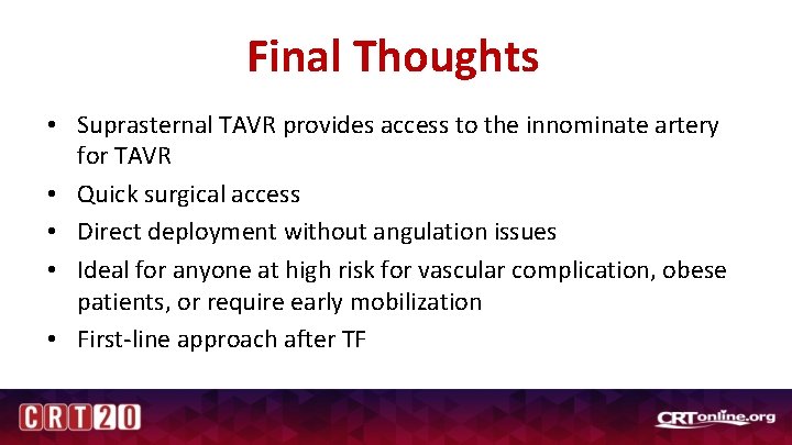 Final Thoughts • Suprasternal TAVR provides access to the innominate artery for TAVR •