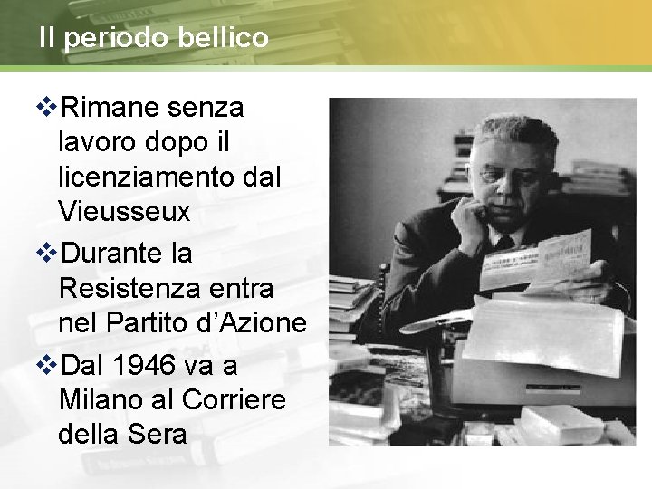 Il periodo bellico Rimane senza lavoro dopo il licenziamento dal Vieusseux Durante la Resistenza