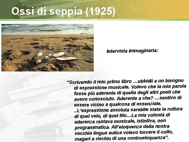 Ossi di seppia (1925) Intervista immaginaria: “Scrivendo il mio primo libro …ubbidii a un