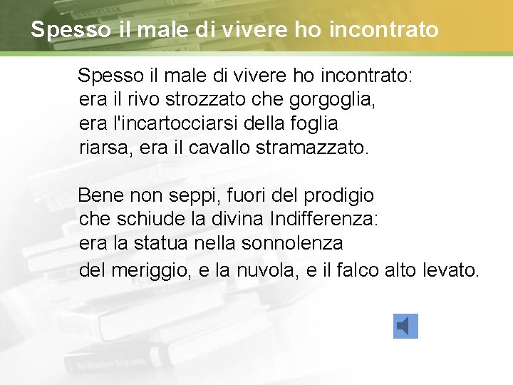 Spesso il male di vivere ho incontrato: era il rivo strozzato che gorgoglia, era