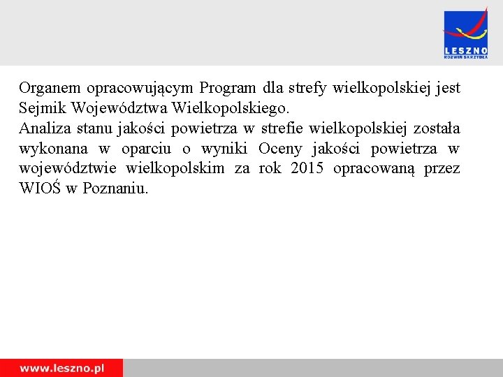 Organem opracowującym Program dla strefy wielkopolskiej jest Sejmik Województwa Wielkopolskiego. Analiza stanu jakości powietrza