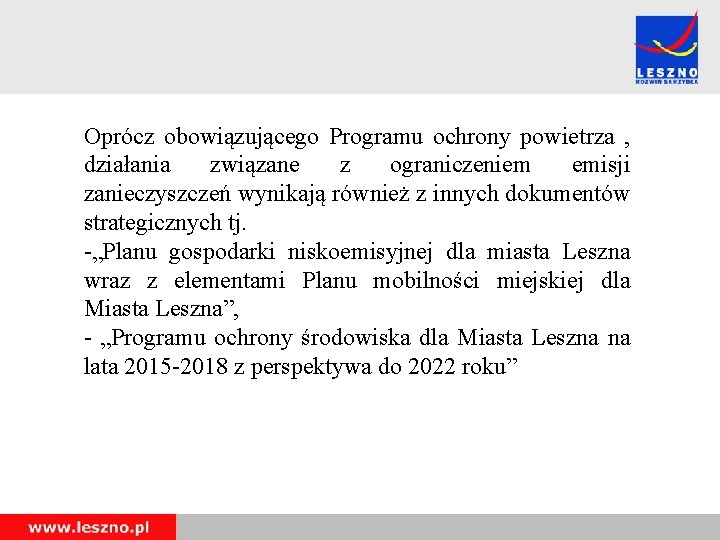 Oprócz obowiązującego Programu ochrony powietrza , działania związane z ograniczeniem emisji zanieczyszczeń wynikają również