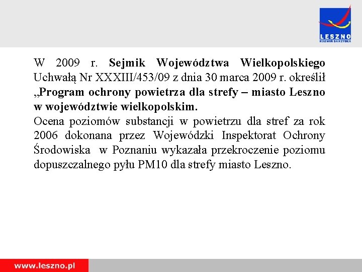 W 2009 r. Sejmik Województwa Wielkopolskiego Uchwałą Nr XXXIII/453/09 z dnia 30 marca 2009