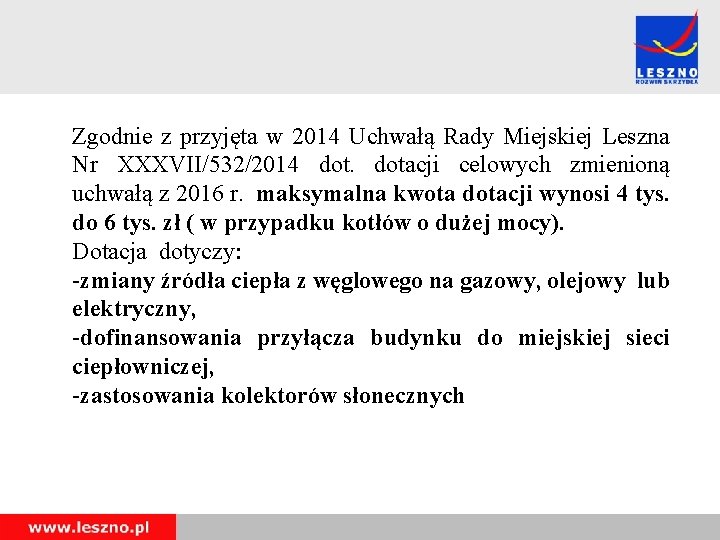 Zgodnie z przyjęta w 2014 Uchwałą Rady Miejskiej Leszna Nr XXXVII/532/2014 dotacji celowych zmienioną
