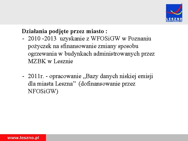 Działania podjęte przez miasto : - 2010 -2013 uzyskanie z WFOSi. GW w Poznaniu