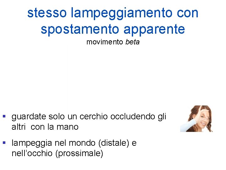 stesso lampeggiamento con spostamento apparente movimento beta § guardate solo un cerchio occludendo gli stesso lampeggiamento con spostamento apparente movimento beta § guardate solo un cerchio occludendo gli