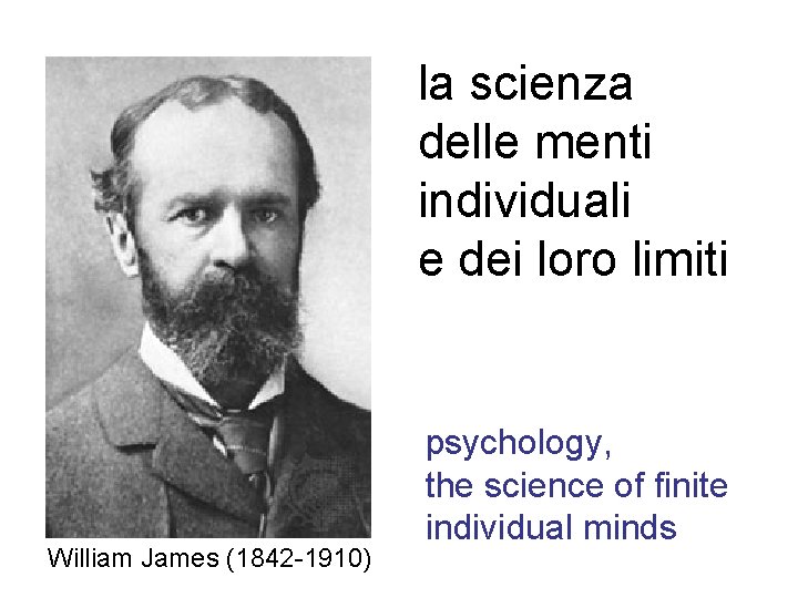 la scienza delle menti individuali e dei loro limiti William James (1842 -1910) psychology,