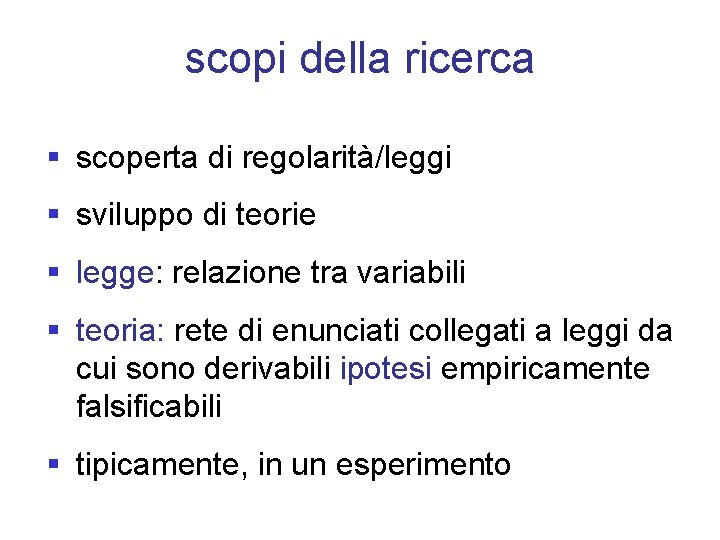 scopi della ricerca § scoperta di regolarità/leggi § sviluppo di teorie § legge: relazione scopi della ricerca § scoperta di regolarità/leggi § sviluppo di teorie § legge: relazione