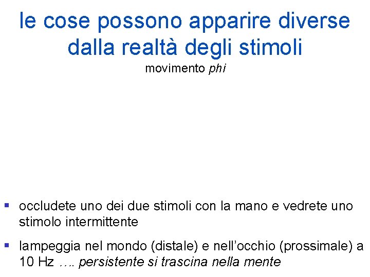 le cose possono apparire diverse dalla realtà degli stimoli movimento phi § occludete uno